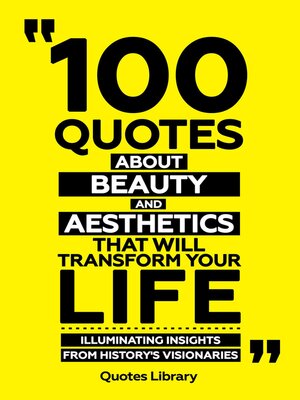 cover image of 100 Quotes About Beauty and Aesthetics That Will Transform Your Life--Illuminating Insights From History's Visionaries